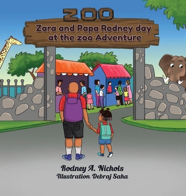 Zara & Papa Rodney Day At the Zoo Adventure by A. Nichols, Rodney