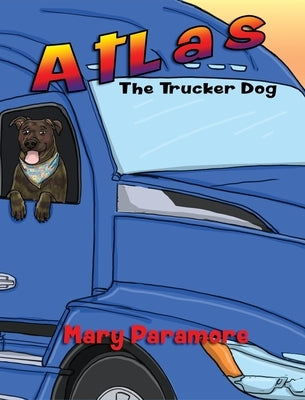 Atlas The Trucker Dog by Paramore, Mary