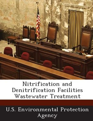 Nitrification and Denitrification Facilities Wastewater Treatment by U S Environmental Protection Agency