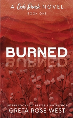 Burned - a Cade Ranch Special Edition (Book One) by West, Greta Rose