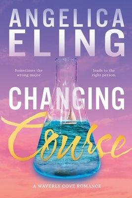 Changing Course: A Waverly Cove Romance by Eling, Angelica