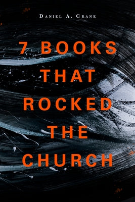 7 Books That Rocked the Church by Crane, Daniel A.