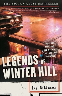 Legends of Winter Hill: Cops, Con Men, and Joe McCain, the Last Real Detective by Atkinson, Jay