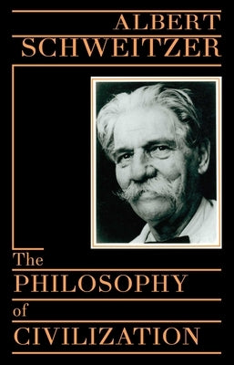 Philosophy of Civilization by Schweitzer, Albert