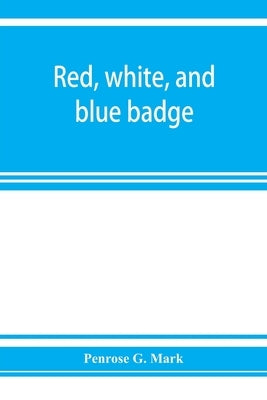 Red, white, and blue badge, Pennsylvania veteran volunteers. A history of the 93rd regiment, known as the "Lebanon infantry" and "One of the 300 fight by G. Mark, Penrose