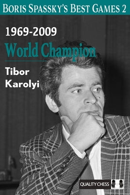 Boris Spassky's Best Games 2: 1969-2009: World Champion Volume 2 by Karolyi, Tibor