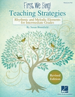 First We Sing! Susan Brumfield Teaching Strategies Revised Edition Rhythmic and Melodic Elements for Intermediate Grades Kodaly-Inspired Resource Pak by Brumfield, Susan