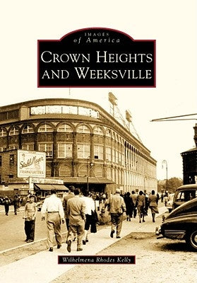 Crown Heights and Weeksville by Rhodes Kelly, Wilhelmena