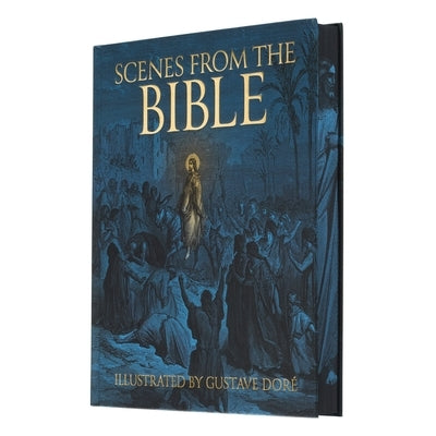 Scenes from the Bible: Illustrated by Gustave Dor? by Dor?, Gustave