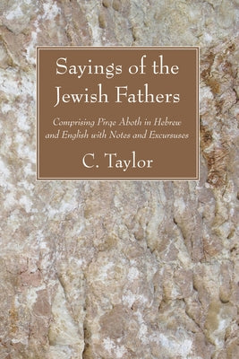 Sayings of the Jewish Fathers by Taylor, C.