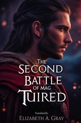 The Second Battle of Mag Tuired by Gray, Elizabeth A.
