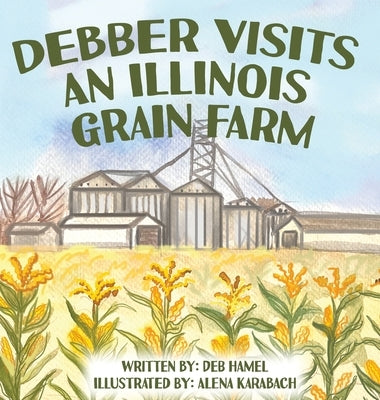 Debber Visits an Illinois Grain Farm by Hamel, Deb