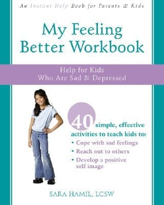 My Feeling Better Workbook: Help for Kids Who Are Sad and Depressed by Hamil, Sara