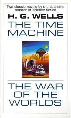 The Time Machine and The War of the Worlds: The Time Machine and The War of the Worlds: Two Novels in One Volume by Wells, H. G.