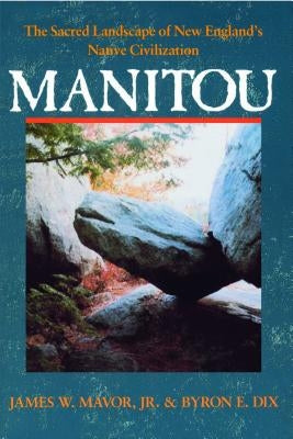 Manitou: The Sacred Landscape of New England's Native Civilization by Mavor Jr, James W.