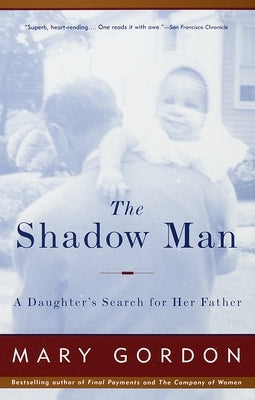 The Shadow Man: A Daughter's Search for Her Father by Gordon, Mary