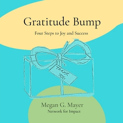 Gratitude Bump: Four Steps to Joy and Success by Mayer, Megan G.