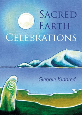 Sacred Earth Celebrations, 2nd Edition by Kindred, Glennie