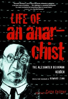 Life of an Anarchist: The Alexander Berkman Reader by Berkman, Alexander