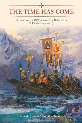 The Time Has Come: Debates over the OCA Autocephaly Reflected in St Vladimir's Quarterly by Tudorie, Ionut-Alexandru