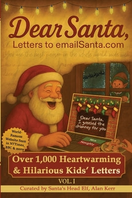 Dear Santa, Letters to emailSanta.com: Vol. I: 1,000 Hilarious Kids' Letters to Santa by Kerr, Alan R.