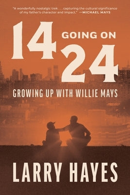 14 Going on 24: Growing Up with Willie Mays by Hayes, Larry
