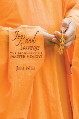 Joys and Sorrows: The Biography of Master Hongyi by Mei, Jin