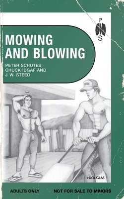 Mowing and Blowing: Gay Sex in the Garden by Schutes, Peter