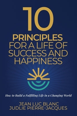 10 Principles for a Life of Success and Happiness by Blanc, Jean Luc