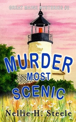 Murder Most Scenic by Steele, Nellie H.