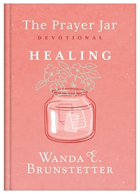 The Prayer Jar Devotional: Healing by Brunstetter, Wanda E.