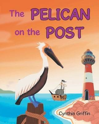 The Pelican On The Post by Griffin, Cynthia