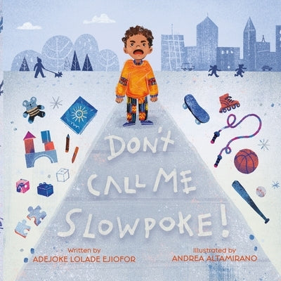 Don't Call Me Slowpoke: Getting to Know Alexander and His Sickle Cells by Ejiofor, Adejoke Lolade