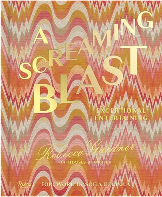 A Screaming Blast: Exceptional Entertaining by Gardner, Rebecca