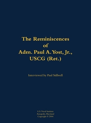 The Reminiscences of Adm. Paul A. Yost, USCG (Ret.): 1929- by Yost, Paul A.