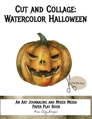 Cut and Collage Watercolor Halloween: An Art Journaling and Mixed Media Paper Play Book by Satterfield, Monette