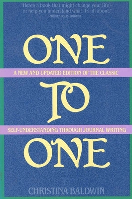 One to One: Self-Understanding Through Journal Writing by Baldwin, Christina
