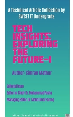 Tech Insights: Exploring the Future-1 - A Collection of Technical Articles by SWCET IT Undergrads by Mathur, Simran