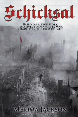 Schicksal: Based on a True Story: Two Lives Torn Apart by War, Cradled in the Palm of Fate by Jackson, Merima