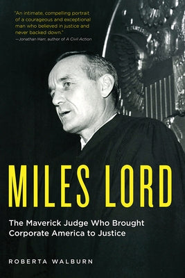 Miles Lord: The Maverick Judge Who Brought Corporate America to Justice by Walburn, Roberta