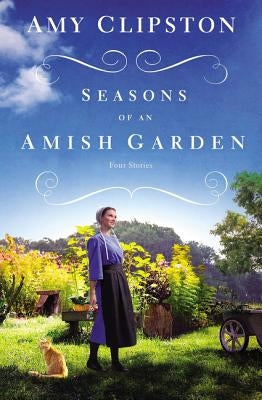 Seasons of an Amish Garden: Four Stories by Clipston, Amy