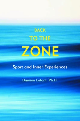 Back to the Zone: Sport and Inner Experiences by LaFont, Damien