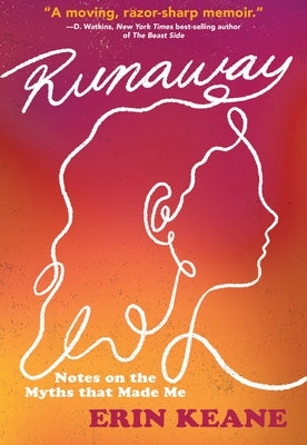 Runaway: Notes on the Myths That Made Me by Keane, Erin