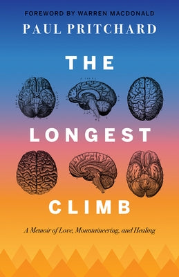 The Longest Climb: A Memoir of Love, Mountaineering, and Healing by Pritchard, Paul