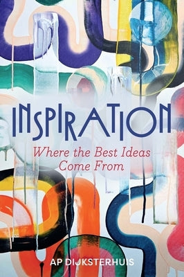 Inspiration: Where the Best Ideas Come from by Dijksterhuis, Ap