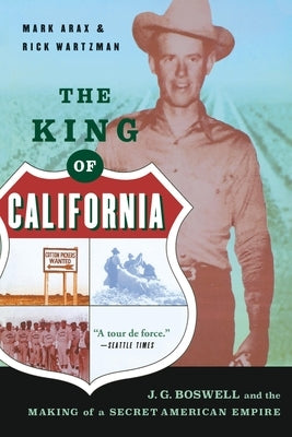 The King of California: J.G. Boswell and the Making of A Secret American Empire by Arax, Mark