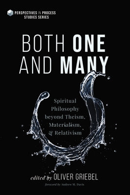 Both One and Many: Spiritual Philosophy Beyond Theism, Materialism, and Relativism by Griebel, Oliver