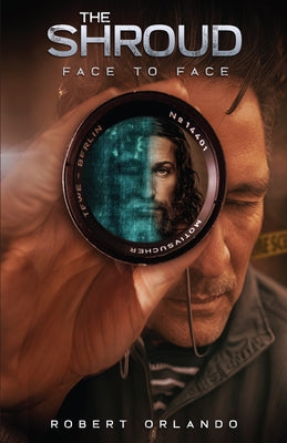 The Shroud: Face to Face by Orlando, Robert