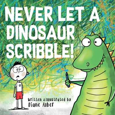 Never Let a Dinosaur Scribble by Alber, Diane