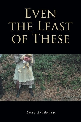 Even the Least of These by Bradbury, Lane